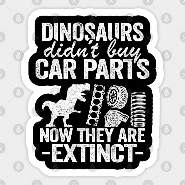 Dinosaurs Didn't Buy Car Parts Now They Are Extinct Funny Mechanic Sticker by Kuehni